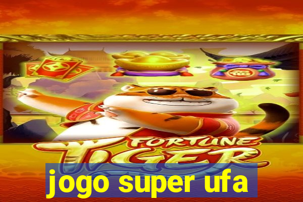 jogo super ufa